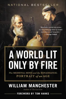 A World Lit Only by Fire: The Medieval Mind and the Renaissance: Portrait of an Age Paperback  June 1, 1993